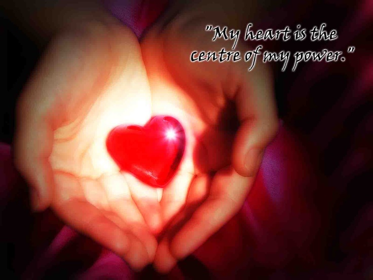 "My heart is the center of my power." - Unknown